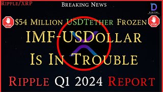 Ripple/XRP-USDtether Froze $54 Million, IMF-USD Is In Trouble,Ripple Q1 2024 Report, ALT Season?