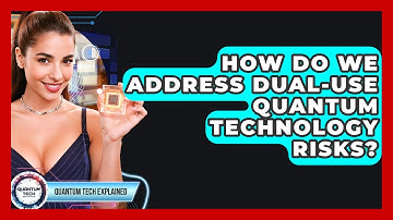 How Do We Address Dual-use Quantum Technology Risks? - Quantum Tech Explained