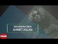 Ahmet Aslan - Sen Varsın Orda I Dornağe Budelay © 2019 Kalan Müzik