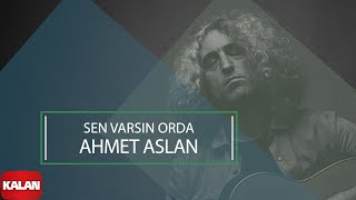 Ahmet Aslan - Sen Varsın Orda I Dornağe Budelay © 2019 Kalan Müzik