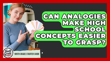 Can Analogies Make High School Concepts Easier To Grasp? - Ninth Grade Starter Guide