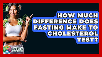 How Much Difference Does Fasting Make To Cholesterol Test? - Holistic Balance And Bliss