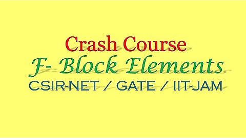 Crash Course Il F - Block Elements ll Lanthanides and Actinides ll CSIR-NET / GATE