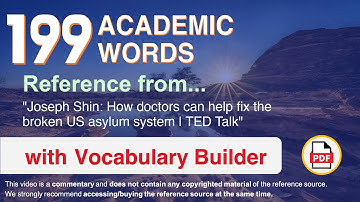 199 Academic Words Ref from "Joseph Shin: How doctors can help fix the broken US asylum system, TED"