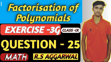 EXERCISE-3G, Question Number-25, R.S Aggarwal Step by step solution, Factorisation of Polynomials