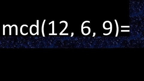 mcd de 12 , 6 y 9 . Maximo comun divisor de 3 numeros , ejemplo
