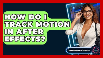 How Do I Track Motion In After Effects? - Emerging Tech Insider