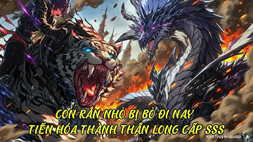 một con rắn nhỏ bị vứt bỏ nay tiến hóa trở thành thần long cấp sss