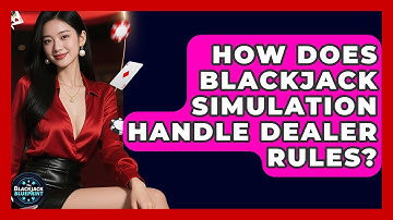 How Does Blackjack Simulation Handle Dealer Rules? - The Blackjack Blueprint