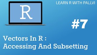 Vectors In R : Accessing And Subsetting | Learn R with Pallvi Profile