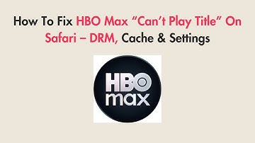 How To Fix HBO Max “Can’t Play Title” On Safari – DRM, Cache & Settings