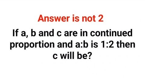 If a, b and c are in continued proportion and a:b is 1:2 then c will be? #proportion #mathspuzzles 