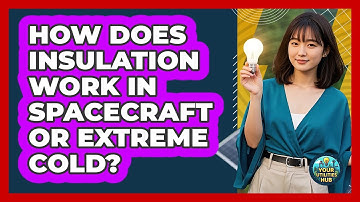 How Does Insulation Work In Spacecraft Or Extreme Cold? - Your Utilities Hub