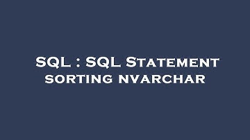 SQL : SQL Statement sorting nvarchar