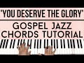 You Deserve The Glory - Juanita Bynum | Gospel Jazz Chords | Piano Tutorial