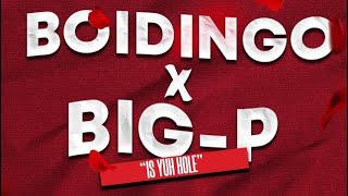 BOIDINGO x BIG P - IS YUH HOLE (Bumcy Bumcying Riddim)