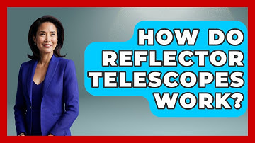 How Do Reflector Telescopes Work? - Physics Frontier