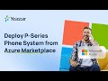 Deploy P-Series Phone System from Azure Marketplace
