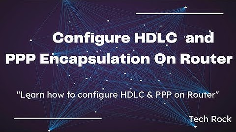 HDLC and PPP Encapsulation