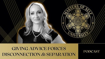 Ep. 175: Giving Advice Forces Disconnection & Separation