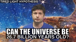 Is Universe 26.7 Billion Years Old? Tired Light Hypothesis Explored