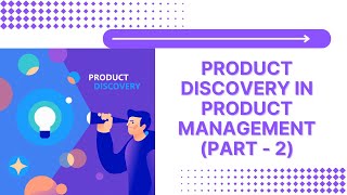 Chapter 27: Product Discovery In Product Management (Part - 2) | Product Management Foundation ..
