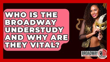 Who Is The Broadway Understudy And Why Are They Vital? - Broadway Behind The Curtain