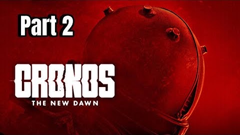 CRONOS THE NEW DAWN- WALKTHROUGH GAMEPLAY Part 2 