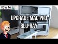 How to: Add a Blu-Ray drive to a Mac Pro