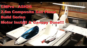 CMPro - ASH26 - 2.6m Composite Sail Plane - Build Series - Motor Install and Canopy Done!!!