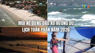 Mũi Né đứng đầu xu hướng du lịch toàn cầu năm 2026 | Báo và PTTH Lâm Đồng