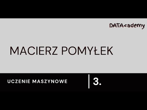 Uczenie maszynowe - Macierz Pomyłek | DATAcademy