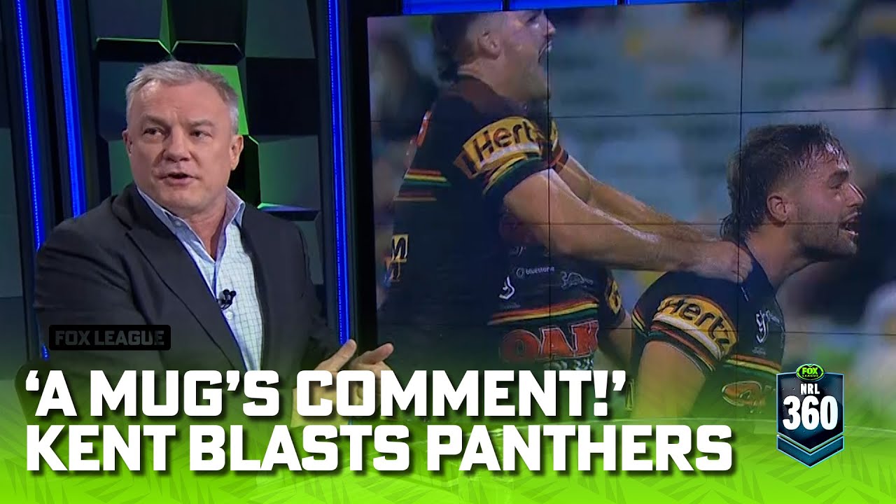 Its a mugs comment! Kent blasts Panthers antics NRL 360 Fox League 