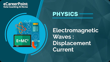 Electromagnetic Waves - Displacement Video Lecture | Career Point English Medium