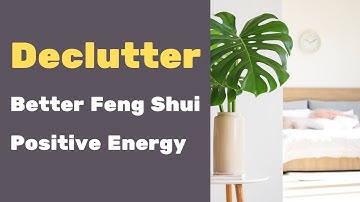 20 Clutter Clearing Tips for Better Feng Shui and Positive Energy