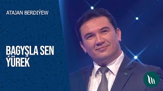 Atajan Berdiýew - Bagyşla sen ýürek | 2020 Resimi