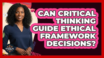 Can Critical Thinking Guide Ethical Framework Decisions?