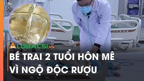 Bé trai 2 tuổi hôn mê vì ngộ độc rượu