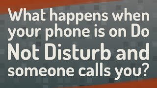 What happens when your phone is on Do Not Disturb and someone calls you?