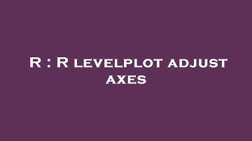 R : R levelplot adjust axes