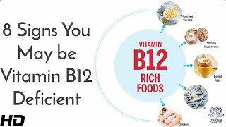 8 Signs You May be  Vitamin B12 Deficient.