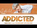 BAEKHYUN (ベクヒョン/백현) - &#39;&#39;ADDICTED&#39; &#39;&#39; Lyrics歌詞 (Color_Coded_JPN_ROM_ENG) [한글자막]