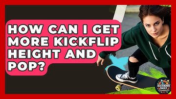 How Can I Get More Kickflip Height And Pop? - Skateboard Daily