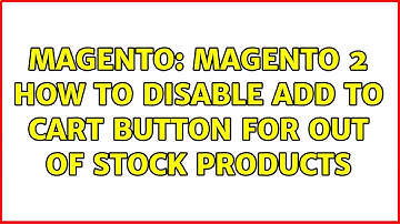 Magento: Magento 2 How to Disable Add to Cart Button for Out of Stock Products (2 Solutions!!)