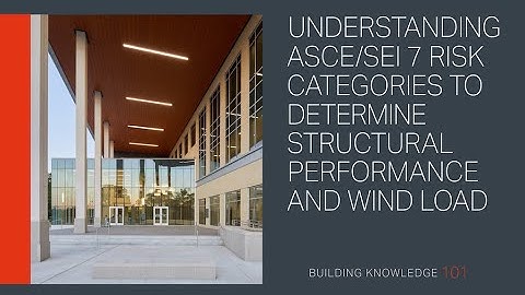 Understanding ASCE/SEI 7 Risk Categories to Determine Structural Performance and Wind Load
