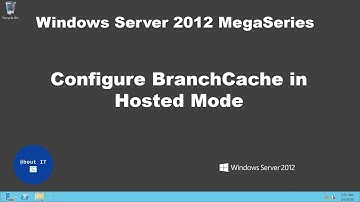 Configure BranchCache in Hosted Mode on Windows Server 2012