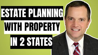 Estate Planning with Property in Two States