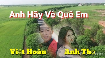 Anh Hãy Về Quê em - Việt Hoàn - Anh Thơ  - Hãy Về Thăm Quê Em Thái Bình.