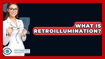 What Is Retroillumination? - Optometry Knowledge Base