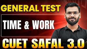 Time & Work | General Test for CUET 2025 | CUET SAFAL 3.0🔥